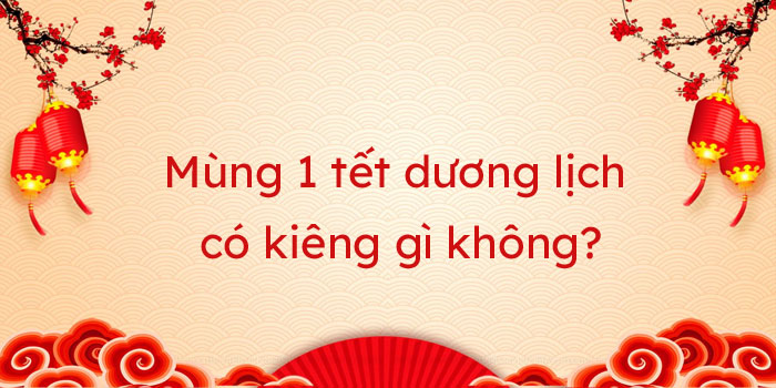  Mùng 1 tết dương lịch có kiêng gì không ? Hãy xem ngay!